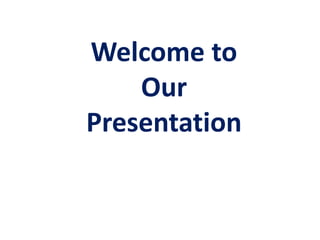 Welcome to
Our
Presentation
 