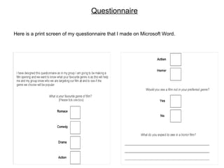 Questionnaire Here is a print screen of my questionnaire that I made on Microsoft Word. 