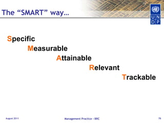 ExamplesBy the end of 2010, user-friendly and sustainable health care and nutrition services are provided in compliance with international standards at national and sub-national levels.Increased access to and completion of basic education, especially for girls.By 2012, increased and more equitable access to and utilization of quality, integrated and sustainable basic services by the poor and vulnerable.August 2011Management Practice - BRC48