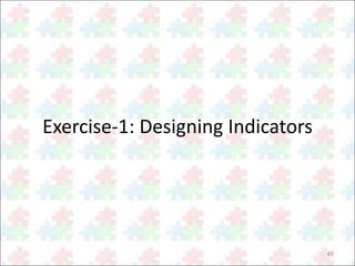 41 
Exercise-1: Designing Indicators 
 