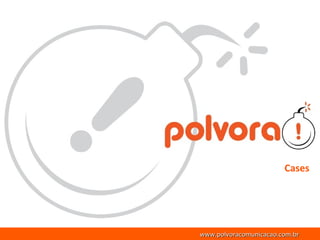 www.polvoracomunicacao.com.br Cases 