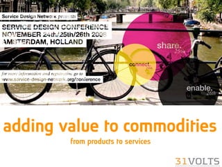 adding value to commodities
        from products to services
 