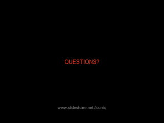 QUESTIONS? www.slideshare.net./iconiq 