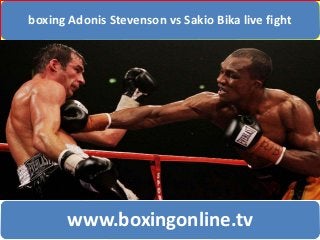 boxing Adonis Stevenson vs Sakio Bika live fight
www.boxingonline.tv
 