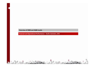 Overview of 2008 and 4Q08 results

Financial and Operational Performance – Duilio Calciolari, CFO




                                                                 12
 