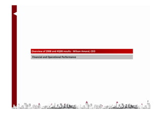 Overview of 2008 and 4Q08 results - Wilson Amaral, CEO

Financial and Operational Performance




                                                         2
 