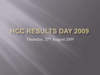 HCC Results day 2009 Thursday, 27th August 2009 