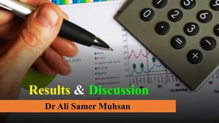 Results & Discussion
Dr Ali Samer Muhsan
 