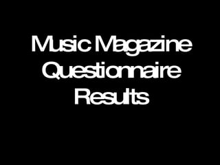 Music Magazine Questionnaire Results 