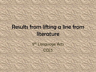 Results from lifting a line from literature 5th Language Arts CCES 