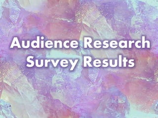 Audience Research 
Survey Results 
 