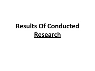 Results Of Conducted
      Research
 