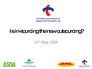 Is in-sourcing the new outsourcing? 12 th  May 2009 