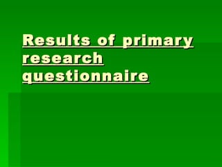 Results of primary research questionnaire   