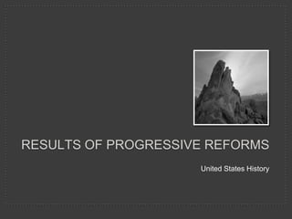 Results Of Progressive reforms United States History 