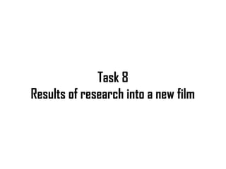 Task 8
Results of research into a new film
 