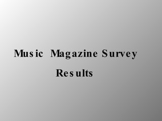 Music  Magazine Survey Results 