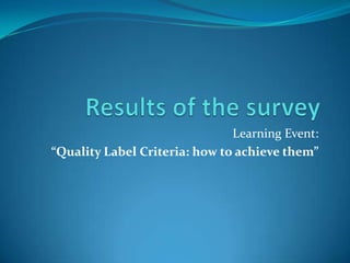Learning Event:
“Quality Label Criteria: how to achieve them”
 