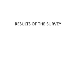 RESULTS OF THE SURVEY
 