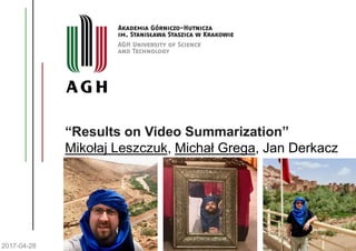 “Results on Video Summarization”
Mikołaj Leszczuk, Michał Grega, Jan Derkacz
2017-04-28
 