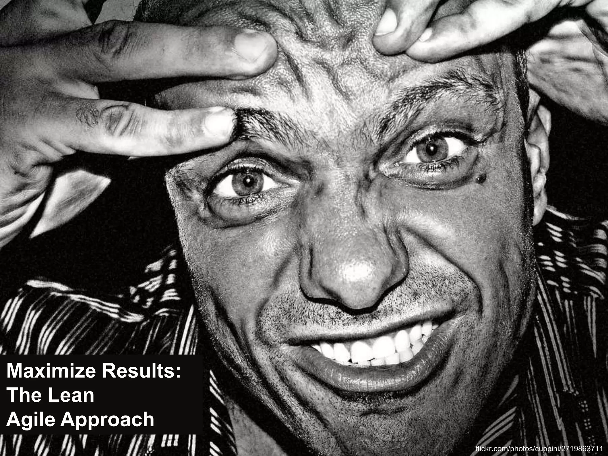 [MM.DD..YY] [PRESENTER]
Nov 19, 2011 Building results-oriented web projects
Maximize Results:
The Lean
Agile Approach
flickr.com/photos/cuppini/2719863711
 