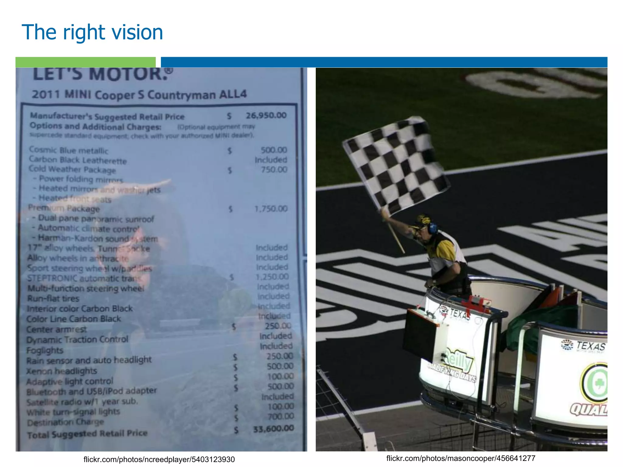 The right vision
flickr.com/photos/ncreedplayer/5403123930 flickr.com/photos/masoncooper/456641277
 