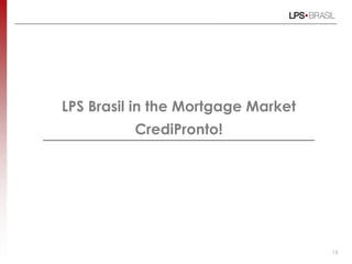 LPS Brasil in the Mortgage Market
CrediPronto!
13
 