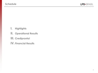 3
Schedule
I. Highlights
II. Operational Results
III. Credipronto!
IV. Financial Results
 