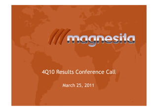 4Q10 Results Conference Call
March 25, 2011
 
