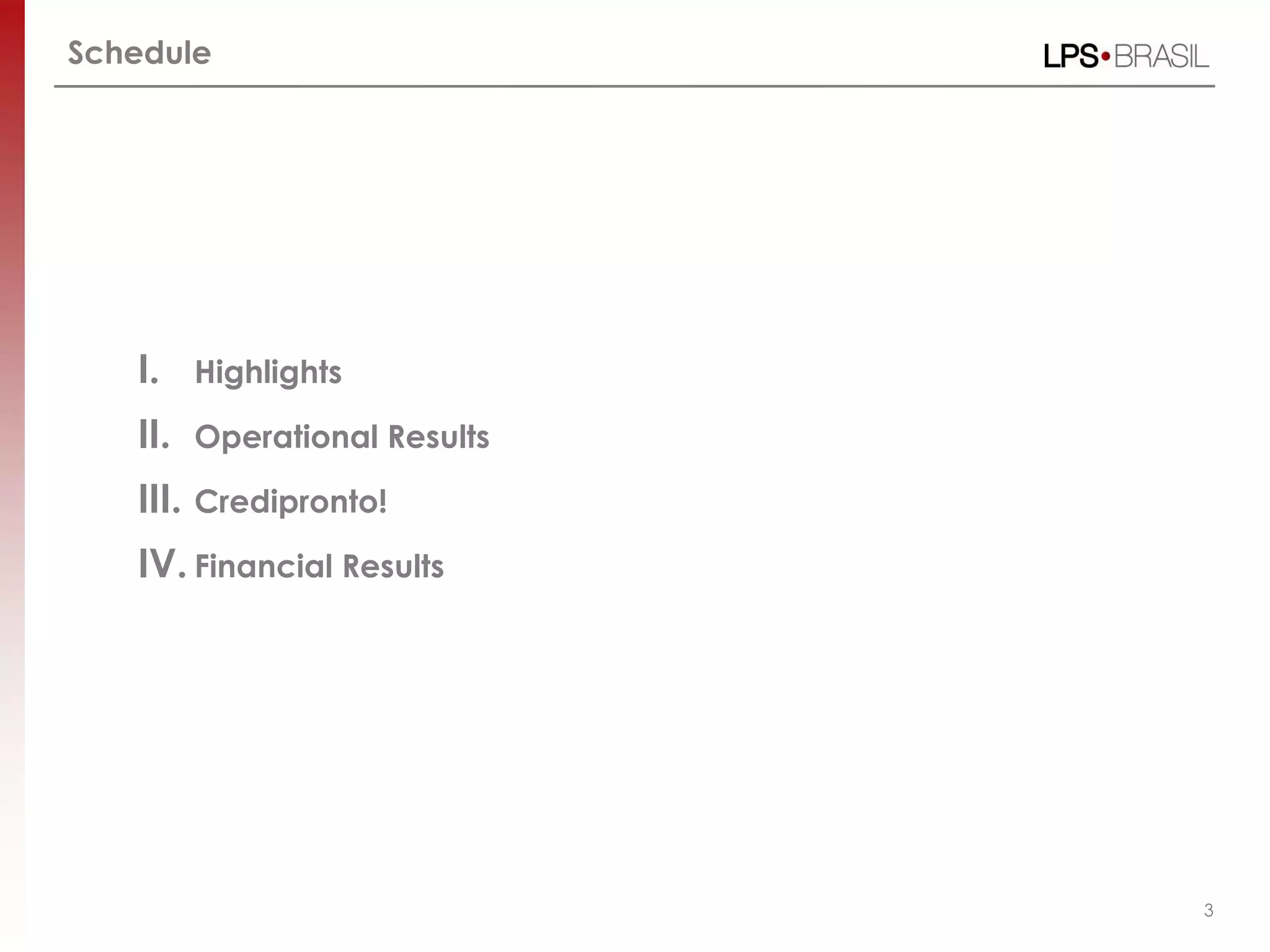 3
Schedule
I. Highlights
II. Operational Results
III. Credipronto!
IV. Financial Results
 