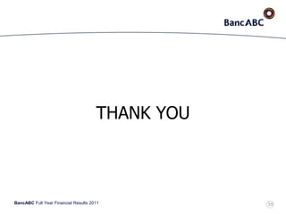 BancABC Full Year Financial Results 2011
THANK YOU
59
 