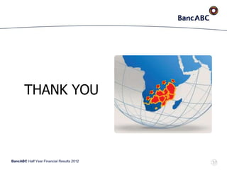 BancABC Half Year Financial Results 2012
THANK YOU
57
 