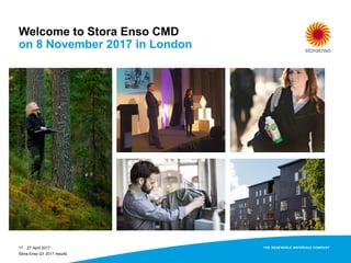 Welcome to Stora Enso CMD
on 8 November 2017 in London
27 April 2017
Stora Enso Q1 2017 results
17
 