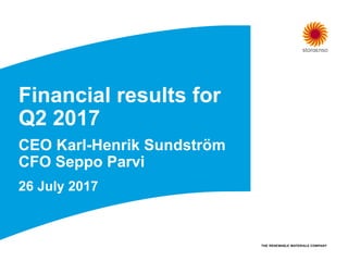 Financial results for
Q2 2017
CEO Karl-Henrik Sundström
CFO Seppo Parvi
26 July 2017
 