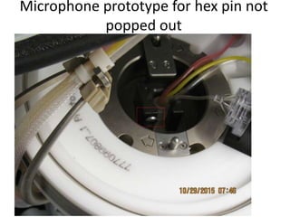 Microphone prototype for hex pin not
popped out
 