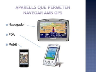  Navegador
 PDA
 Mòbil
 