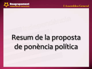 Resum de la proposta 
 de ponència política
 