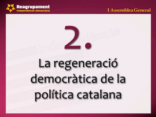 2.
  La regeneració 
democràtica de la 
 política catalana
 