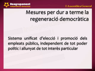 Mesures per dur a terme la 
           regeneració democràtica


Sistema  uniﬁcat  d’elecció  i  promoció  dels 
empleats públics,  independent de tot poder 
polític i allunyat de tot interès particular
 