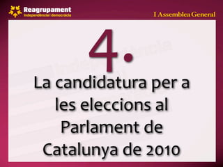 4.
La candidatura per a 
   les eleccions al 
    Parlament de 
 Catalunya de 2010
 
