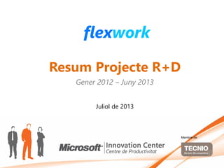 Resum Projecte R+D
Gener 2012 – Juny 2013
Juliol de 2013
Membre de:
 