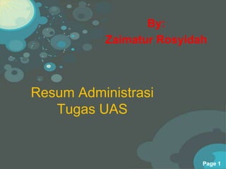 Powerpoint Templates
Page 1
Resum Administrasi
Tugas UAS
By:
Zaimatur Rosyidah
 