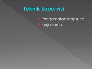  Pengamatan langsung
 Kerja sama
 