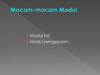  Modul inti
 Modul pengayaan
 