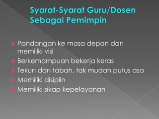  Pandangan ke masa depan dan
memiliki visi
 Berkemampuan bekerja keras
 Tekun dan tabah, tak mudah putus asa
 Memiliki disiplin
 Memiliki sikap kepelayanan
 