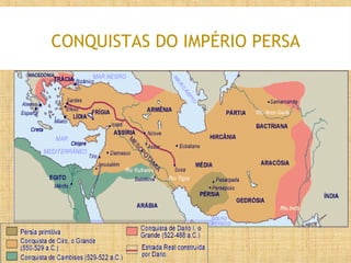 CONQUISTAS DO IMPÉRIO PERSA
 