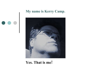 Yes. That is me! My name is Kerry Camp. 