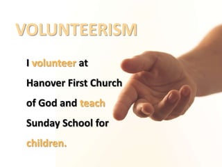 VOLUNTEERISMI volunteer at Hanover First Church of God and teach Sunday School for children.