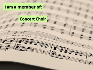 I am a member of:Concert Choir