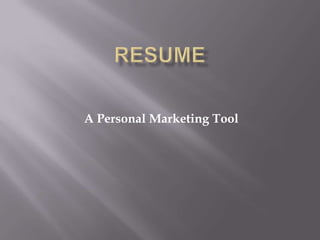 RESUME A Personal Marketing Tool 